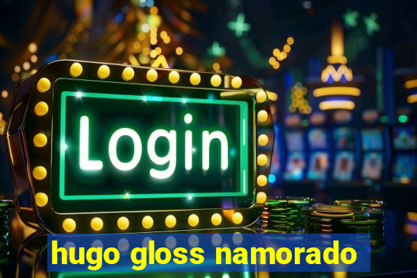 hugo gloss namorado